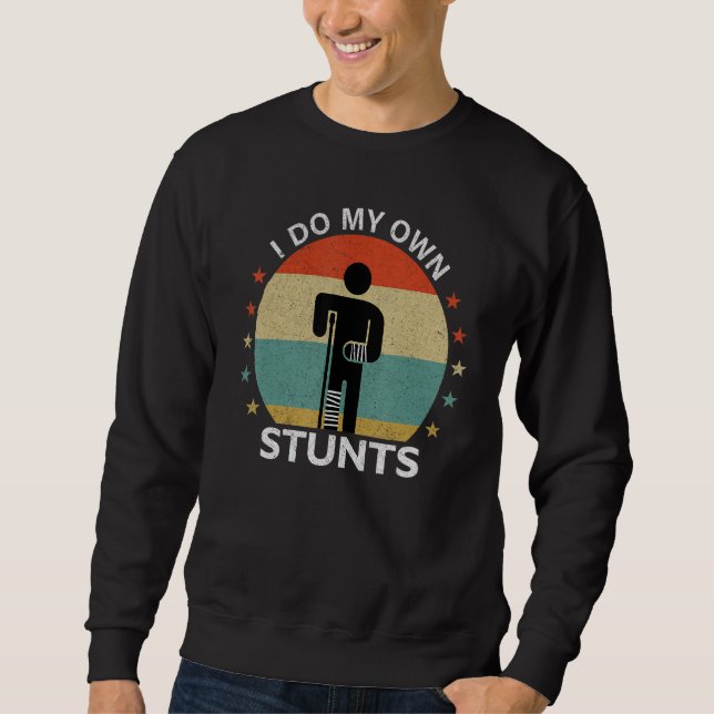 I Do All My Own Stunts  After Surgery Get Well Soo Sweatshirt (Vorderseite)