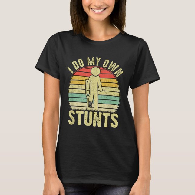 I Do All My Own Stunts - Get Well Gift Funny Injur T-Shirt (Vorderseite)