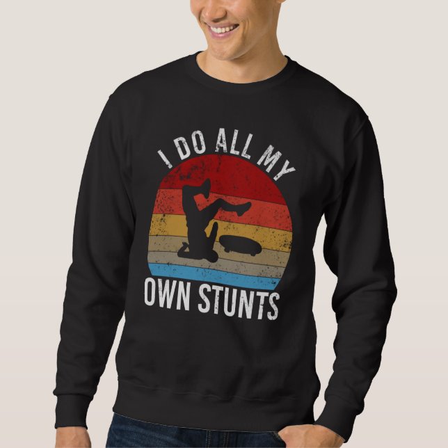 I do all my own stunts   skateboarding fall sweatshirt (Vorderseite)