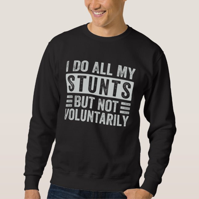 I Do All My Stunts But Not Voluntarily  Sarcastic Sweatshirt (Vorderseite)