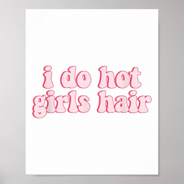 I Do All The Hot Girls Hair Hairdresser Hair Styli Poster (Vorne)
