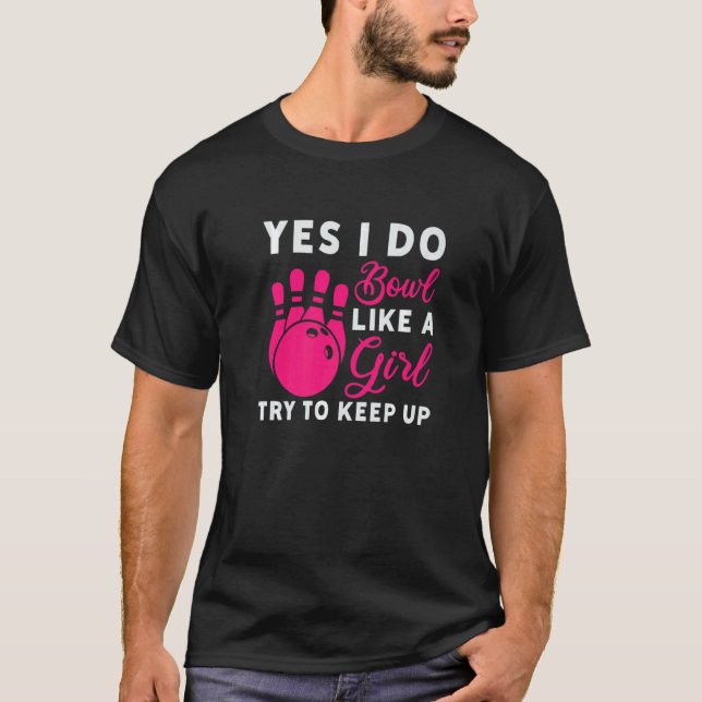 I Do Bowl Like A Girl Try To Keep Up Bowling Playe T-Shirt (Vorderseite)