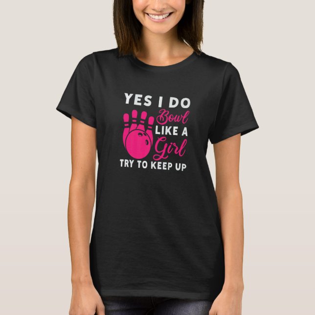I Do Bowl Like A Girl Try To Keep Up Bowling Playe T-Shirt (Vorderseite)