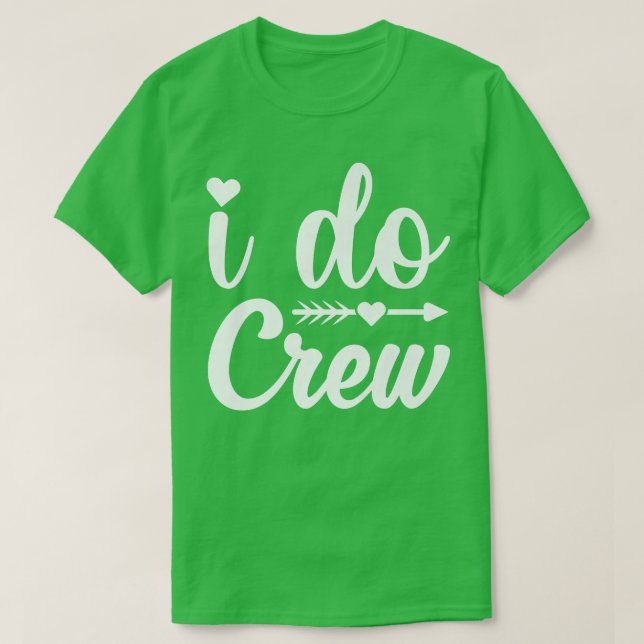 I Do Crew Shirt,Bride I Do Crew Shirts for Bridesm (Design vorne)
