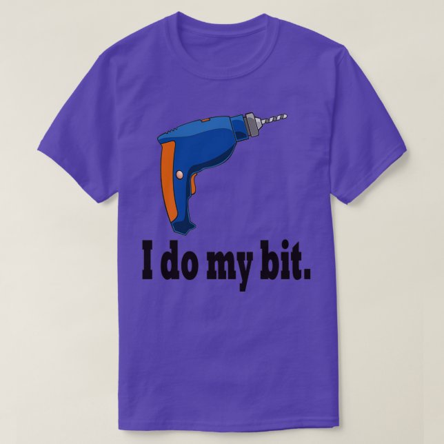 I do do my bit funny drill gift idea  T-Shirt (Design vorne)