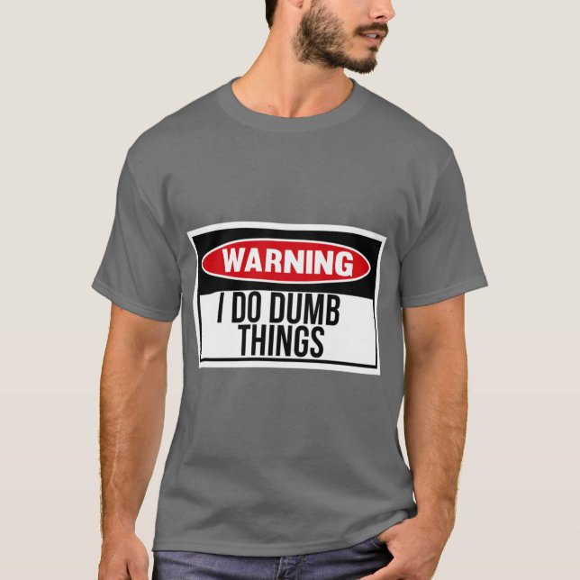 I do dumb things friends T-Shirt (Vorderseite)