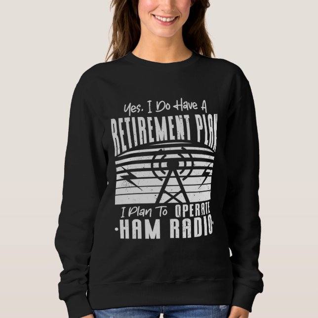 I Do Have Retirement Plan To Operate Ham Radio Ret Sweatshirt (Vorderseite)