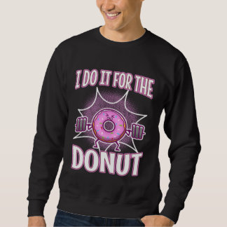 I do it for the Donuts  2 Sweatshirt