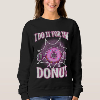 I do it for the Donuts 2 Sweatshirt