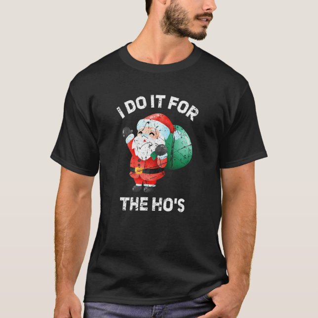 I Do It For The Hos Christmas  Inappropriate Santa T-Shirt (Vorderseite)
