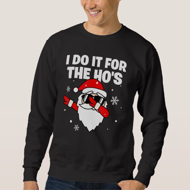 I Do It For The Ho's Dabbing Santa Sunglasses Chri Sweatshirt (Vorderseite)