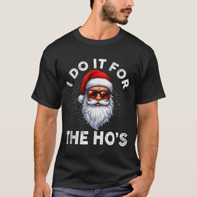 I Do It For The Ho's Funny Inappropriate Christmas T-Shirt (Vorderseite)
