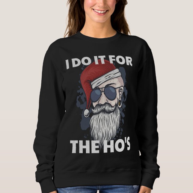 I Do It For The Ho's Funny Naughty Santa Claus Xma Sweatshirt (Vorderseite)