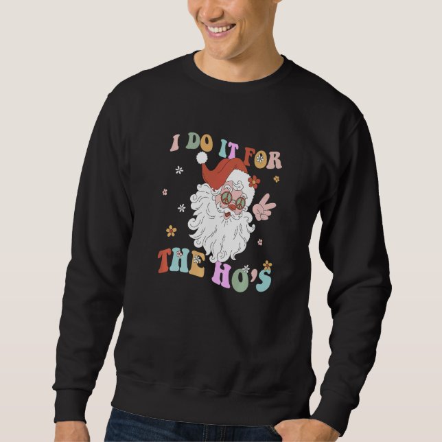 I Do It For The Hos Retro Groovy Christmas Dirty S Sweatshirt (Vorderseite)