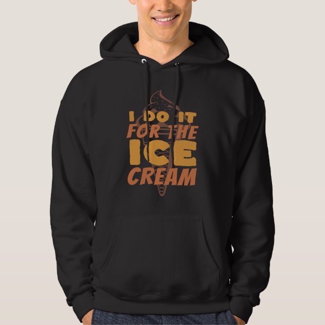 I Do It For The Ice Cream  Funny Ice Cream Hoodie (Vorderseite)