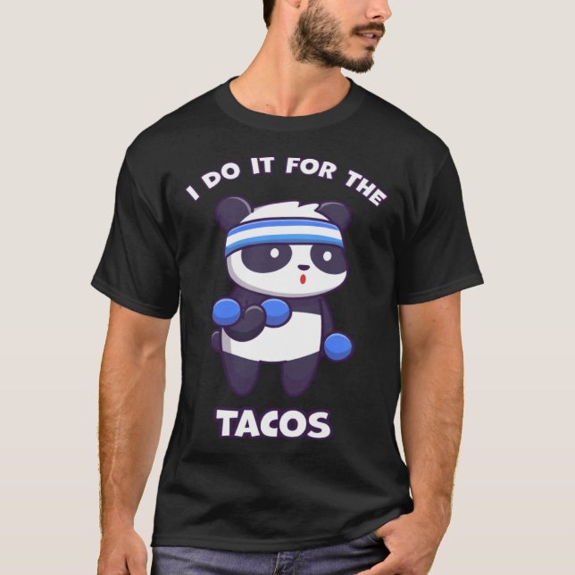 I Do It For The Tacos Panda   Fitness Workout Dumb T-Shirt (Vorderseite)