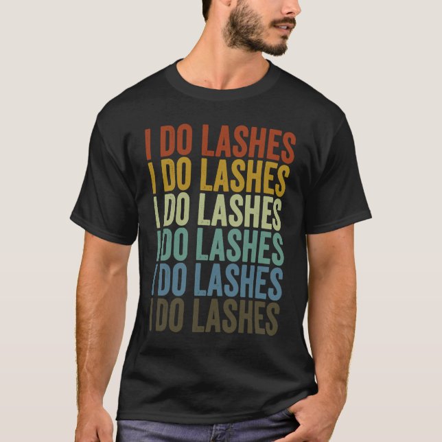 I Do Lashes Lash Artist Eyelash T-Shirt (Vorderseite)