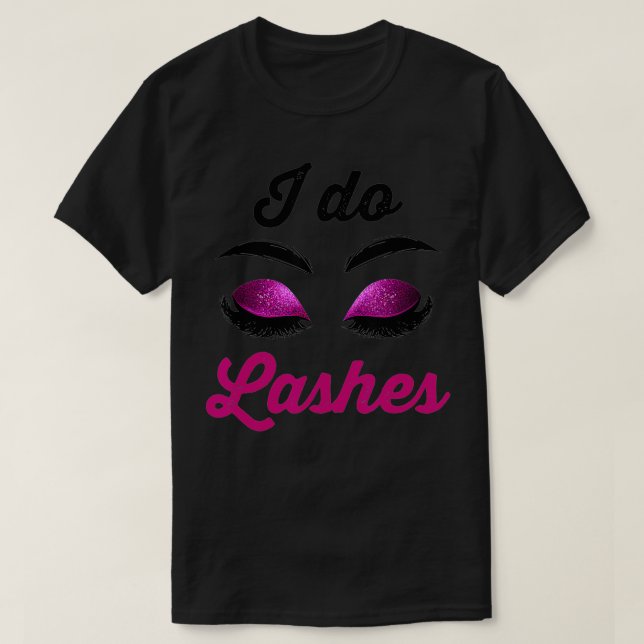 I Do Lashes Lash Cosmetologist Artist Eyelash Tech T-Shirt (Design vorne)