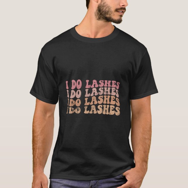 I Do Lashes Lash Tech Lash I Do Lashes T-Shirt (Vorderseite)