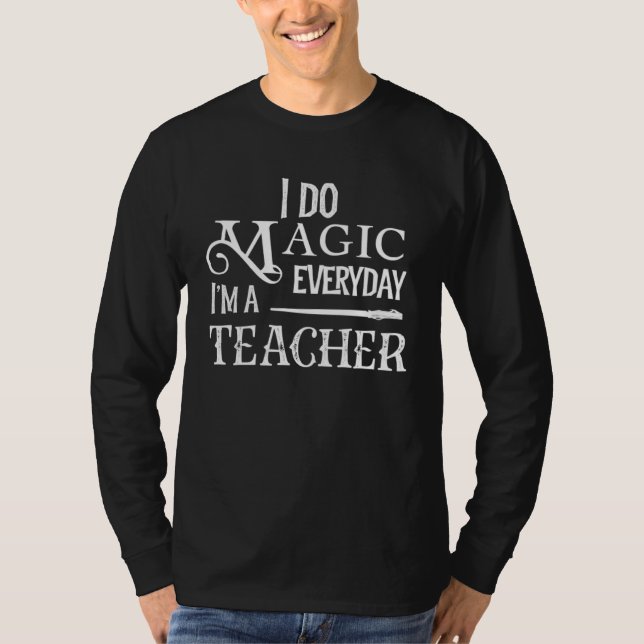 I Do Magic Everyday I m a Teacher  Education T-Shirt (Vorderseite)