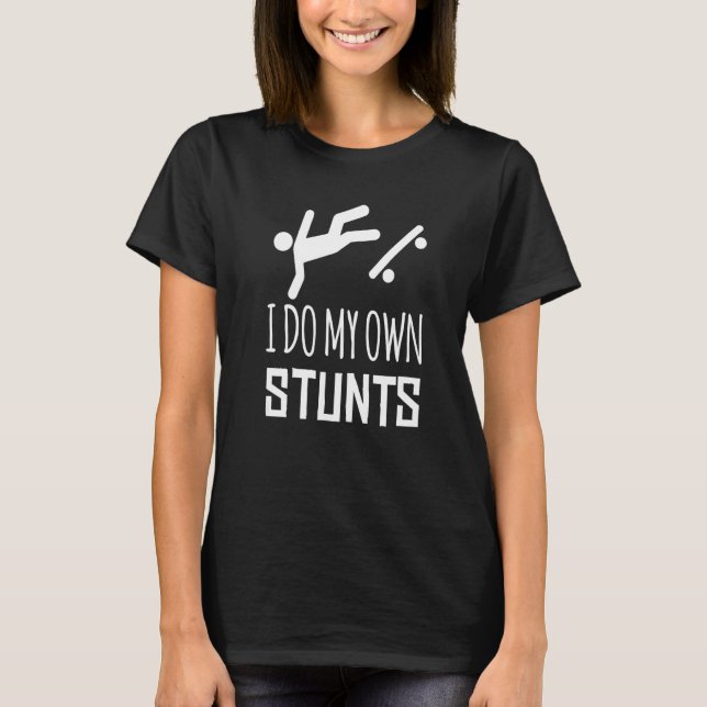I Do My Own Stunts  Accident Broken Injury  Boardi T-Shirt (Vorderseite)