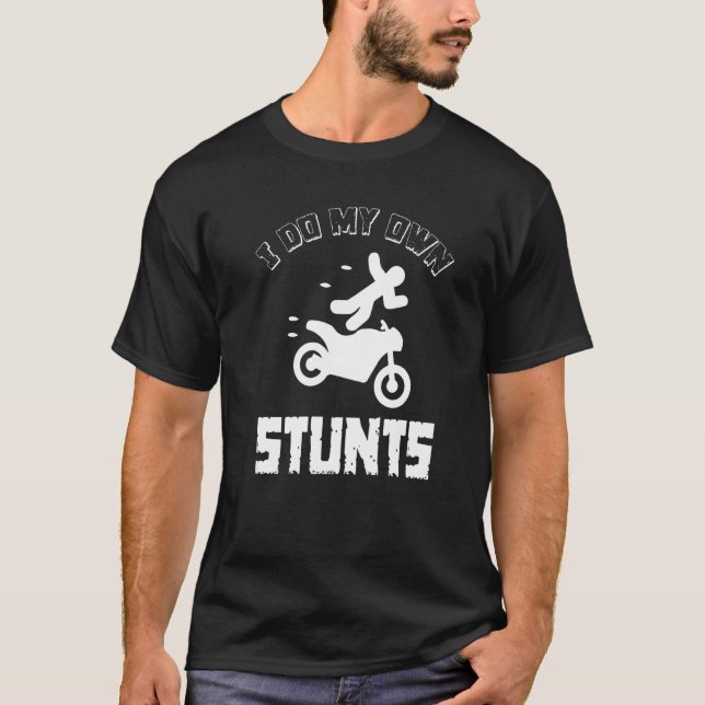 I Do My Own Stunts  Accident Broken Injury  Motorb T-Shirt (Vorderseite)
