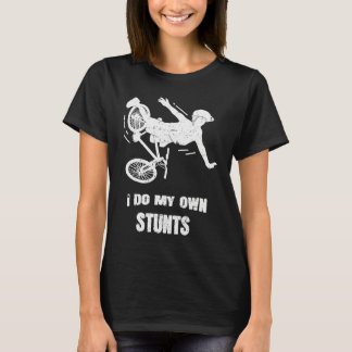 I Do My Own Stunts Bike T-Shirt
