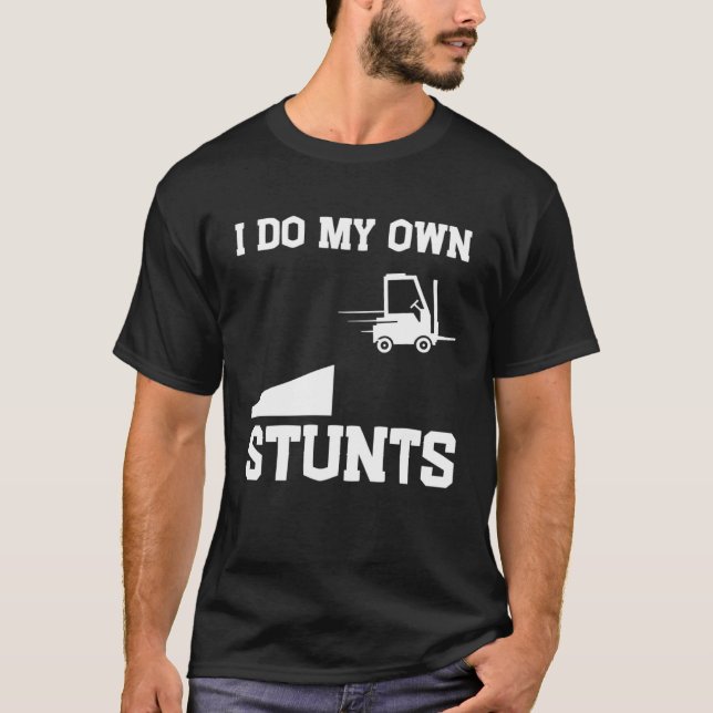 I do my own stunts  forklift T-Shirt (Vorderseite)