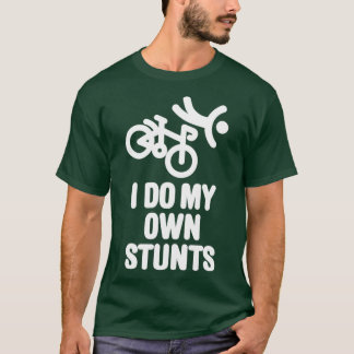 I do my own stunts  racing bicycle  T-Shirt