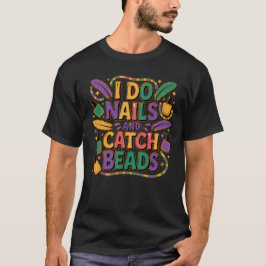 I Do Nails and Catch Beads Funny Mardi Gras Nail  T-Shirt