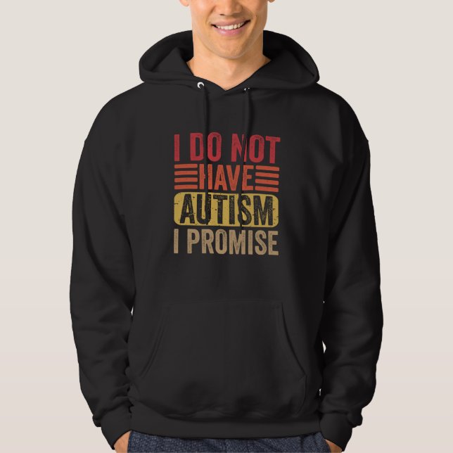 I Do Not Have Autism I Promise  Autism Awareness Hoodie (Vorderseite)