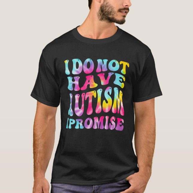 I Do Not Have Autism I Promise Autism Awareness Mo T-Shirt (Vorderseite)