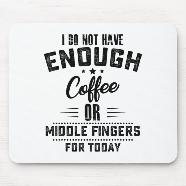 I Do Not Have Enough Coffee Or Middle Fingers For  Mousepad (Vorne)