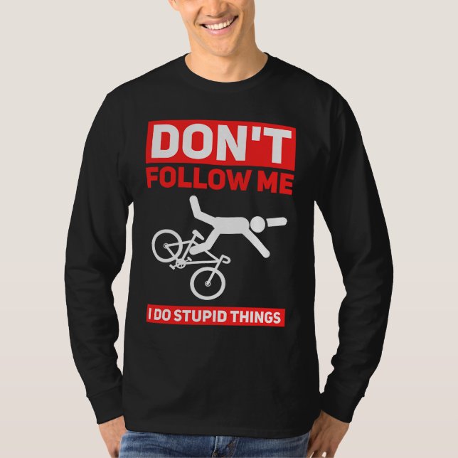 I Do Stupid Things Cycling Mountain Bike  Bicycle  T-Shirt (Vorderseite)