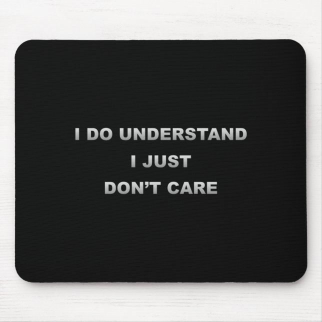 I Do Understand I Just Dont Care _1  Mousepad (Vorne)