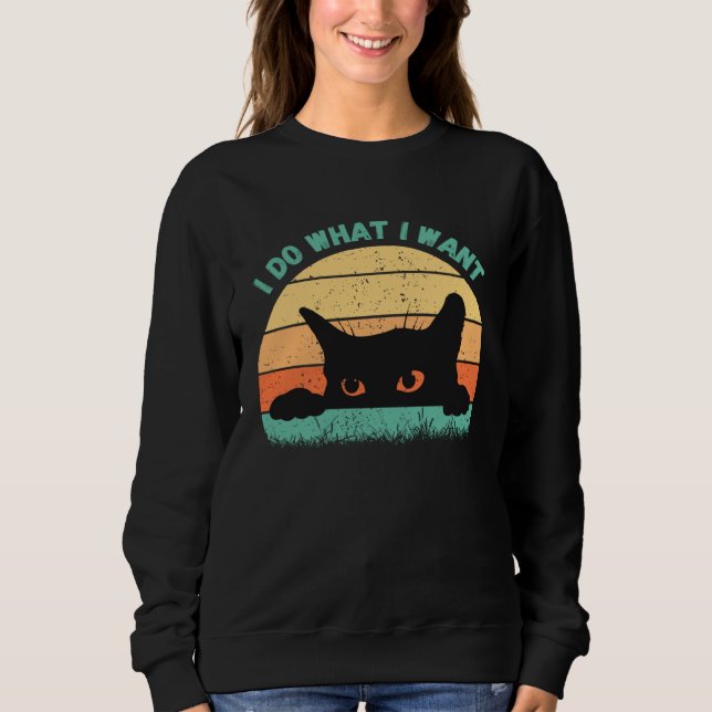I Do What I Want Cat  Retro Cat    Cat  17 Sweatshirt (Vorderseite)