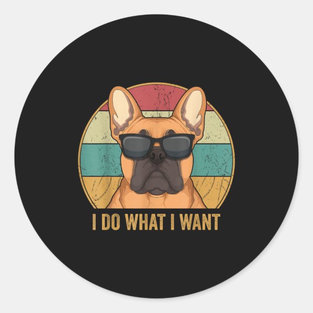 I Do What I Want French Bulldog Frenchie Master  Runder Aufkleber (Vorderseite)