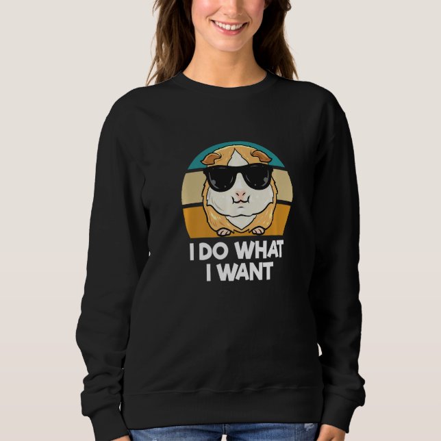 I Do What I Want     Guinea Pig   Sweatshirt (Vorderseite)