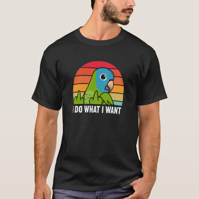 I Do What I Want Parrot I Blue crowned Conure T-Shirt (Vorderseite)