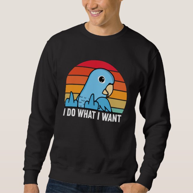 I Do What I Want Parrot I Blue Parrotlet Sweatshirt (Vorderseite)