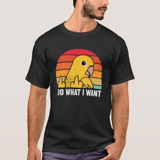 I Do What I Want Parrot I Golden Conure T-Shirt (Vorderseite)