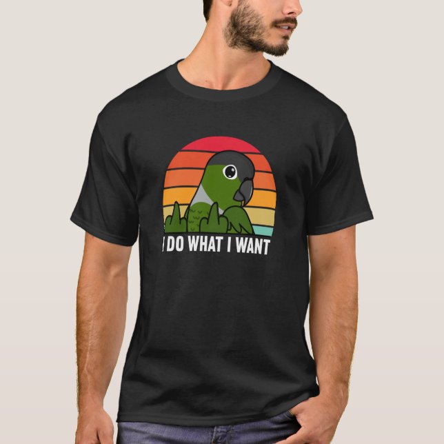 I Do What I Want Parrot I Green Cheek Conure T-Shirt (Vorderseite)