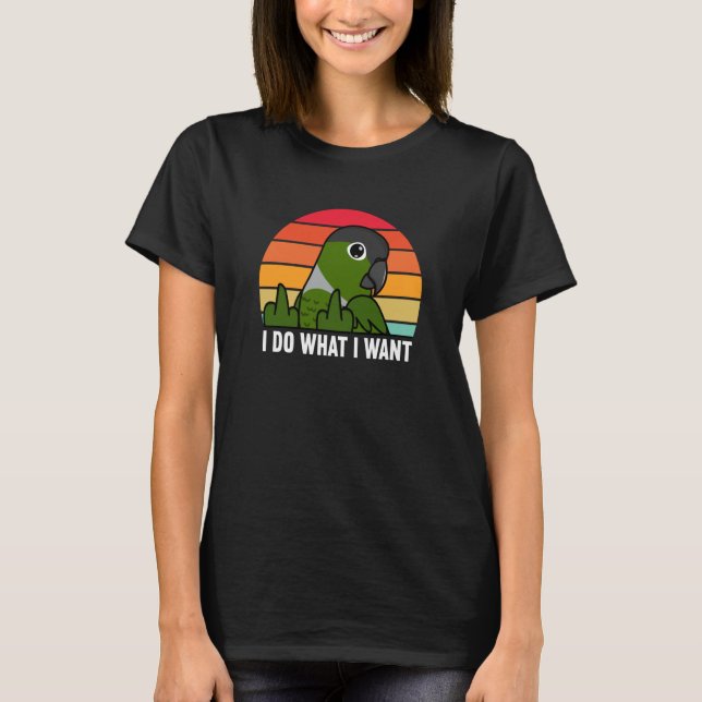 I Do What I Want Parrot I Green Cheek Conure T-Shirt (Vorderseite)