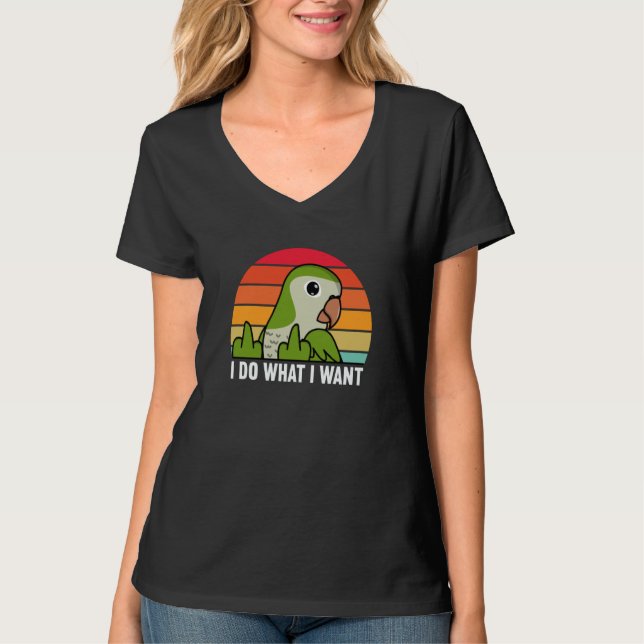 I Do What I Want Parrot I Green Monk Parakeet Quak T-Shirt (Vorderseite)