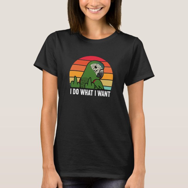 I Do What I Want Parrot I Hahns Macaw T-Shirt (Vorderseite)