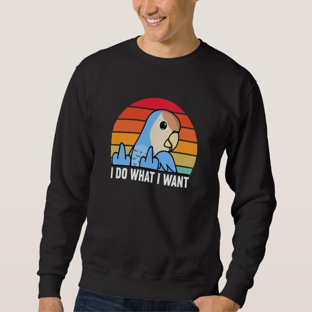I Do What I Want Parrot I Peach faced Blue Lovebir Sweatshirt (Vorderseite)