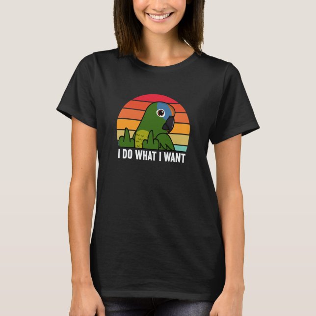 I Do What I Want Parrot I Peach fronted Conure T-Shirt (Vorderseite)
