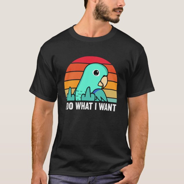 I Do What I Want Parrot I Turquoise Parrotlet T-Shirt (Vorderseite)