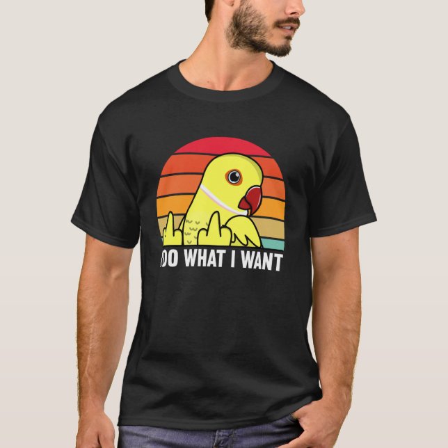 I Do What I Want Parrot I Yellow Indian Ringneck T-Shirt (Vorderseite)