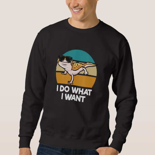 I Do What I Want     Reptile Pet Lizard Leopard Ge Sweatshirt (Vorderseite)